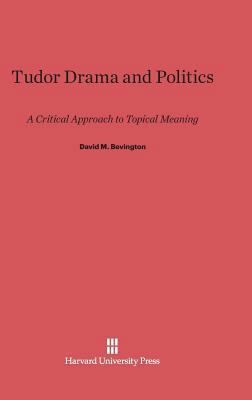 Tudor Drama and Politics: A Critical Approach t... 0674734351 Book Cover