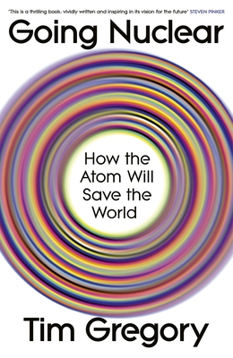 Going Nuclear: How the Atom Will Save the World 1847928072 Book Cover