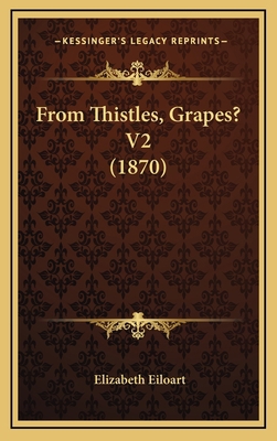 From Thistles, Grapes? V2 (1870) 1164771825 Book Cover