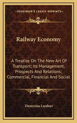 Railway Economy: A Treatise on the New Art of T... 1163868647 Book Cover