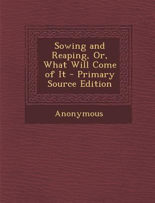 Sowing and Reaping, Or, What Will Come of It 1289743223 Book Cover