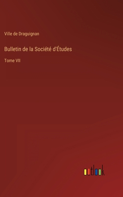 Bulletin de la Société d'Études: Tome VII [French] 3368210130 Book Cover