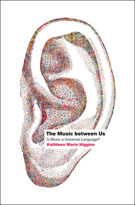 The Music Between Us: Is Music a Universal Lang... 0226333280 Book Cover