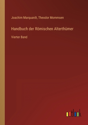 Handbuch der Römischen Alterthümer: Vierter Band [German] 3368222481 Book Cover