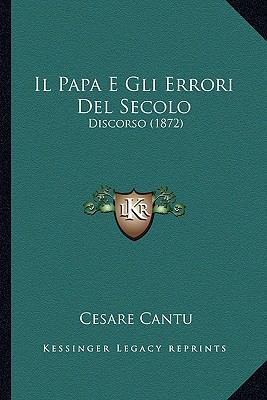 Il Papa E Gli Errori Del Secolo: Discorso (1872) [Italian] 1168030501 Book Cover