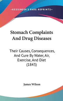 Stomach Complaints And Drug Diseases: Their Cau... 1437430678 Book Cover