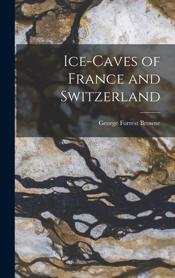 Ice-Caves of France and Switzerland 1017500339 Book Cover