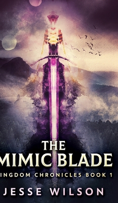 The Mimic Blade (Kingdom Chronicles Book 1) 1715757211 Book Cover