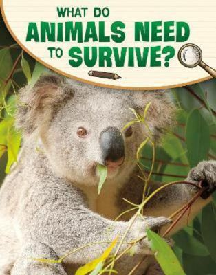 What Do Animals Need to Survive? (Science Enquiry) 1398225460 Book Cover