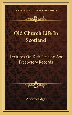 Old Church Life in Scotland: Lectures on Kirk-S... 1163483117 Book Cover