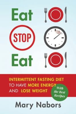 Eat Stop Eat: Intermittent Fasting Diet to Have... 180109487X Book Cover