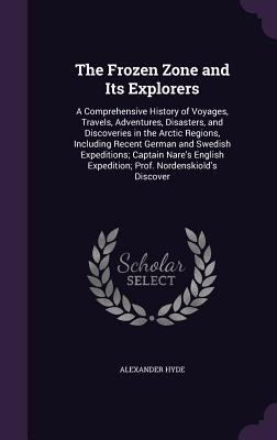 The Frozen Zone and Its Explorers: A Comprehens... 1341447774 Book Cover