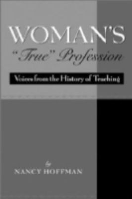 Woman's True Profession: Voices from the Histor... 1891792156 Book Cover