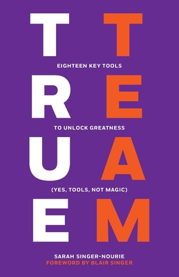 True Team: Eighteen Key Tools to Unlock Greatne... B0DCZQKFDX Book Cover