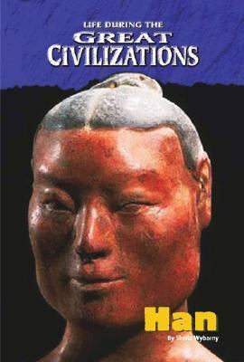 Life During the Great Civilizations: The Han Dy... 1567117376 Book Cover