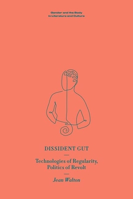 Dissident Gut: Technologies of Regularity, Poli... 1399532928 Book Cover