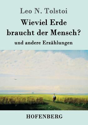 Wieviel Erde braucht der Mensch?: und andere Er... [German] 3843064113 Book Cover