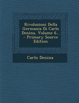 Rivoluzioni Della Germania Di Carlo Denina, Vol... [Italian] 1295678756 Book Cover