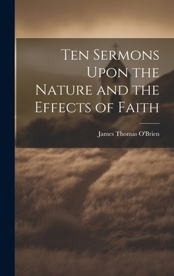 Ten Sermons Upon the Nature and the Effects of ... 1020924489 Book Cover
