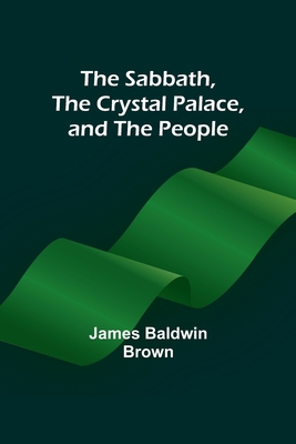 The Sabbath, the Crystal Palace, and the People 9357391835 Book Cover