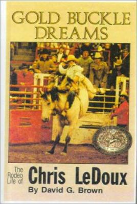 Gold Buckle Dreams: The Rodeo Life of Chris LeD... 0785719849 Book Cover