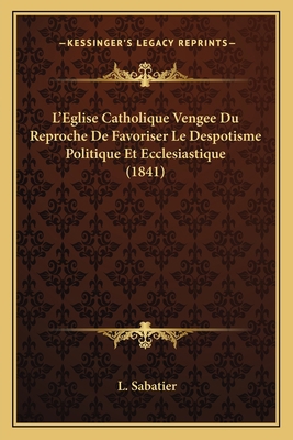 L'Eglise Catholique Vengee Du Reproche De Favor... [French] 1166782980 Book Cover