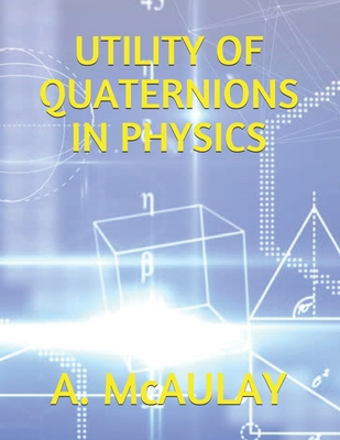 Utility of Quaternions in Physics 1693191008 Book Cover
