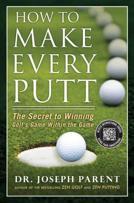 How to Make Every Putt: The Secret to Winning G... 1592408222 Book Cover