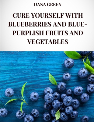 Cure Yourself with Blueberries and Blue-Purplis... B0DPD97GCL Book Cover