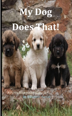 My Dog Does That! 146369881X Book Cover