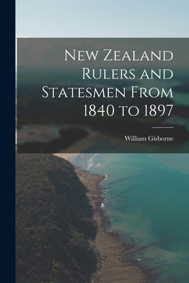 New Zealand Rulers and Statesmen From 1840 to 1897 1019204079 Book Cover