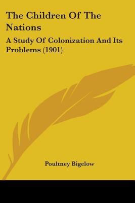 The Children Of The Nations: A Study Of Coloniz... 0548773572 Book Cover