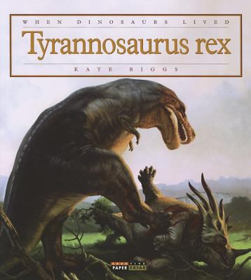 When Dinosaurs Lived: Tyrannosaurus Rex 0898127343 Book Cover