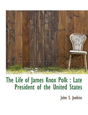 The Life of James Knox Polk: Late President of ... [Large Print] 1115295756 Book Cover