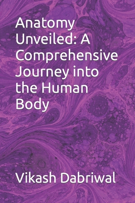 Anatomy Unveiled: A Comprehensive Journey into ... B0CFZMMQ4P Book Cover