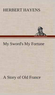 My Sword's My Fortune A Story of Old France 3849523195 Book Cover