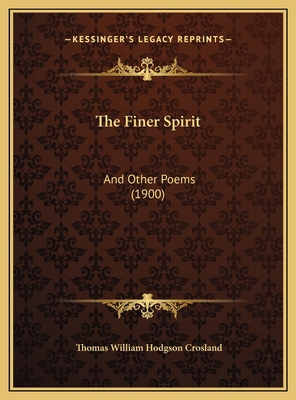 The Finer Spirit: And Other Poems (1900) 1169519601 Book Cover