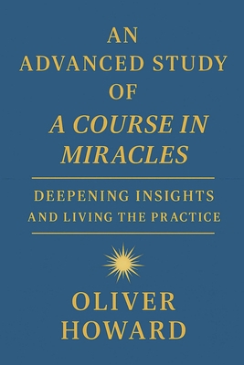 An Advanced Study of A Course in Miracles: Deep... B0FF2V6BSC Book Cover