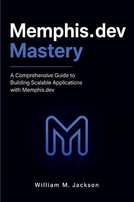Memphis.dev Mastery: A Comprehensive Guide to B... B0GZK9TNQW Book Cover