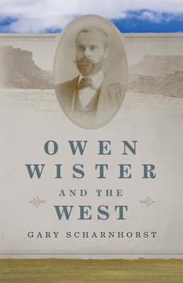 Owen Wister and the West: Volume 30 0806146753 Book Cover