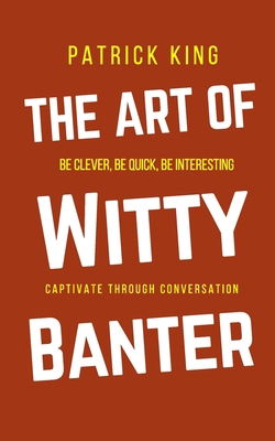 The Art of Witty Banter: Be Clever, Be Quick, B... 164743064X Book Cover