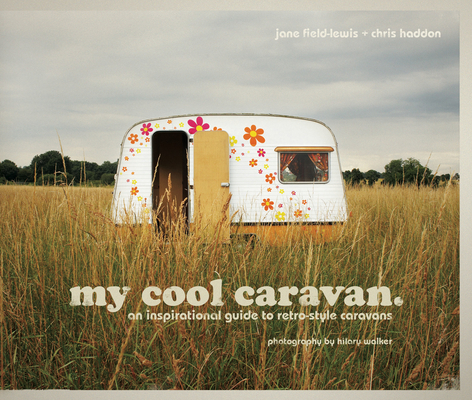 My Cool Caravan: An Inspirational Guide to Retr... 1862058784 Book Cover