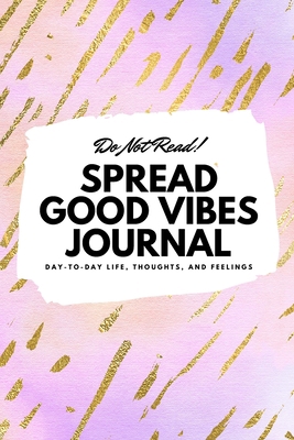 Do Not Read! Spread Good Vibes Journal: Day-To-... 1087838630 Book Cover