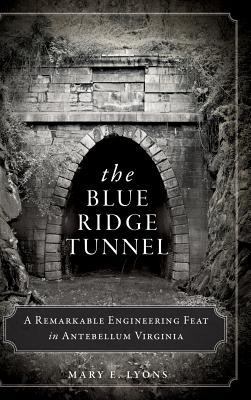 The Blue Ridge Tunnel: A Remarkable Engineering... 1540223299 Book Cover