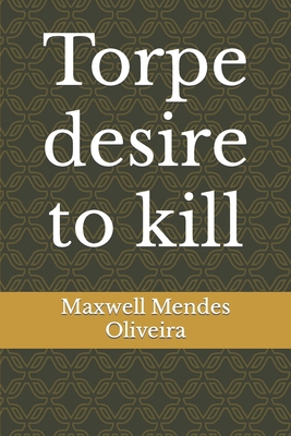 Torpe desire to kill B09F1D1WWH Book Cover