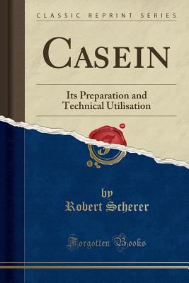 Casein: Its Preparation and Technical Utilisati... 1330819802 Book Cover