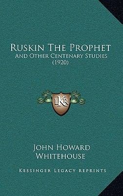 Ruskin The Prophet: And Other Centenary Studies... 1164858084 Book Cover