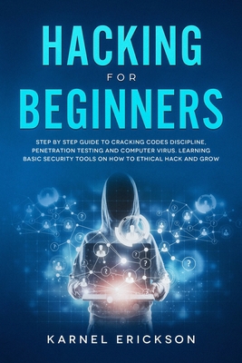 Hacking for Beginners: Step By Step Guide to Cr... 1990151027 Book Cover