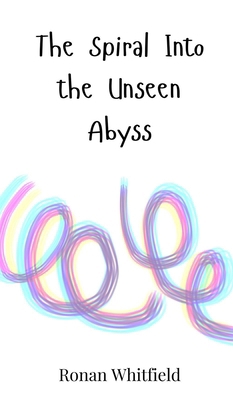 The Spiral Into the Unseen Abyss 3690814677 Book Cover