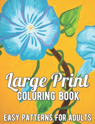 Large Print Adult Coloring Book: A Simple and Easy Coloring Book for Adults with Large Print Animals, Flowers, and More! B08R86W4VB Book Cover